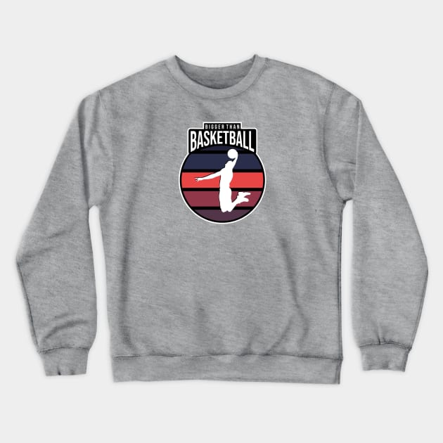 Bigger Than Basketball Design Crewneck Sweatshirt by michellerach